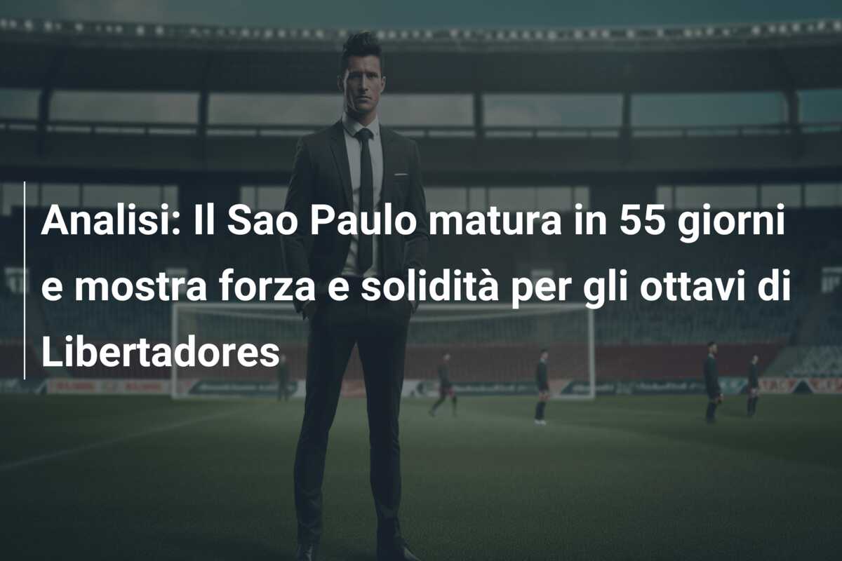 Analisi: Il Sao Paulo matura in 55 giorni e mostra forza e solidità per gli ottavi di Libertadores