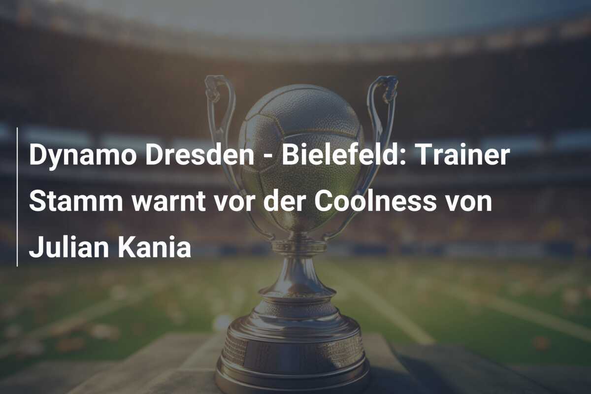 Dynamo Dresden - Bielefeld: Trainer Stamm warnt vor der Coolness von Julian Kania