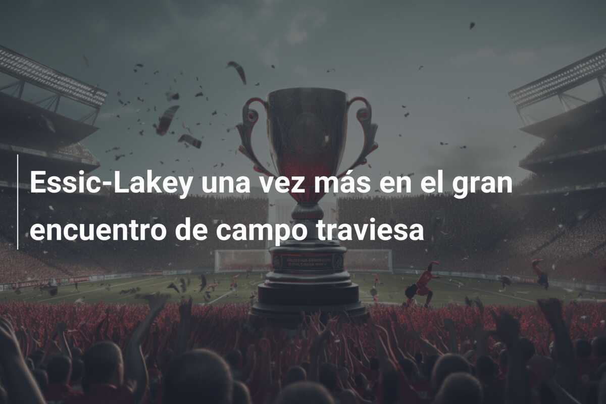 Essic-Lakey una vez más en el gran encuentro de campo traviesa