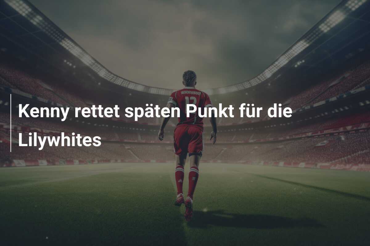 Kenny rettet späten Punkt für die Lilywhites