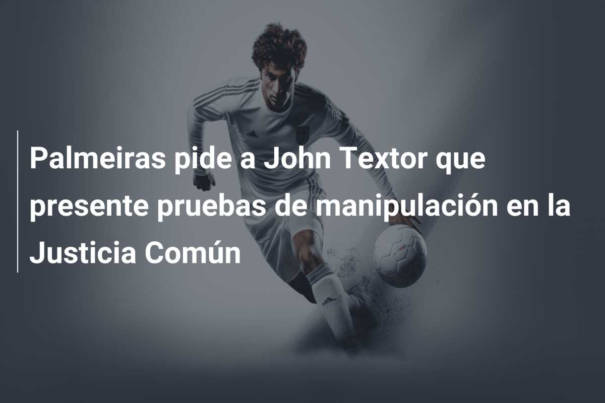 Palmeiras pide a John Textor que presente pruebas de manipulación en la Justicia Común