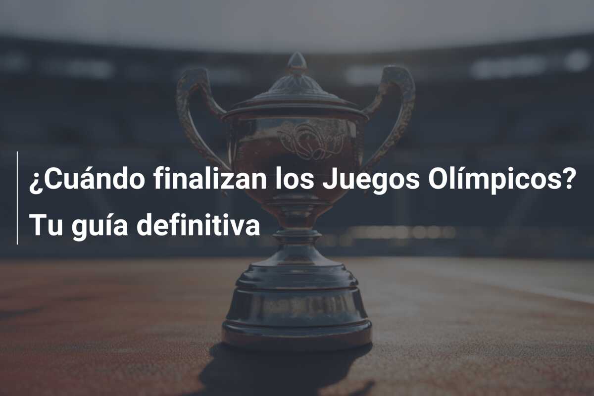 ¿Cuándo finalizan los Juegos Olímpicos? Tu guía definitiva