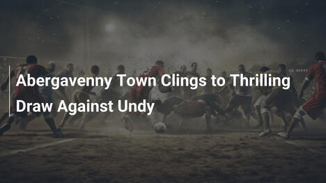 Abergavenny Town Resiste in un Pareggio Eccitante Contro Undy