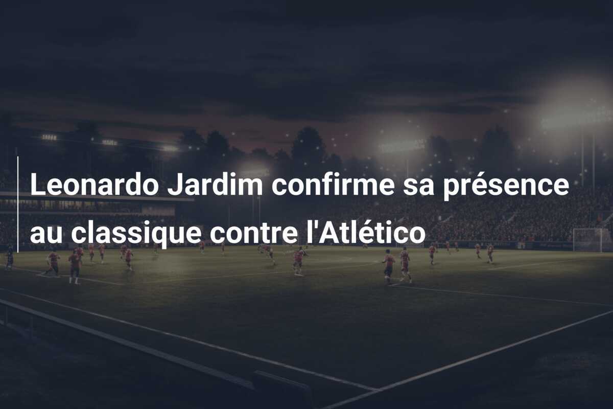 Leonardo Jardim confirme sa présence au classique contre l'Atlético