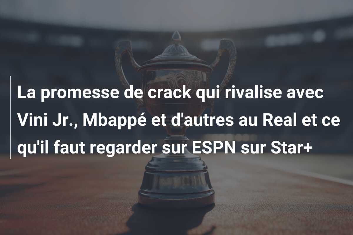 La promesse de crack qui rivalise avec Vini Jr., Mbappé et d’autres au Real et ce qu’il faut regarder sur ESPN sur Star+
