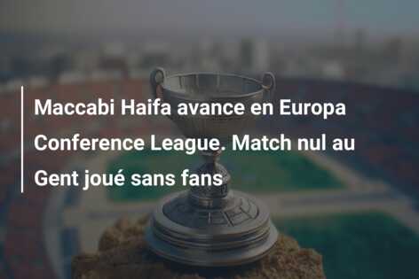 Maccabi Haifa avance en Europa Conference League. Match nul au Gent joué sans fans