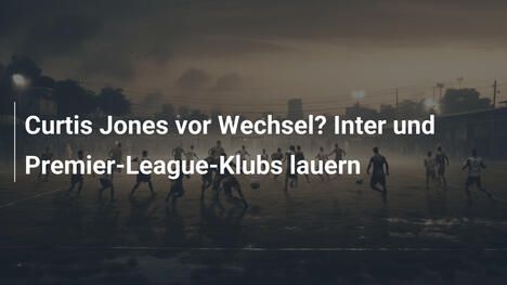 Curtis Jones vor Wechsel? Inter und Premier-League-Klubs lauern