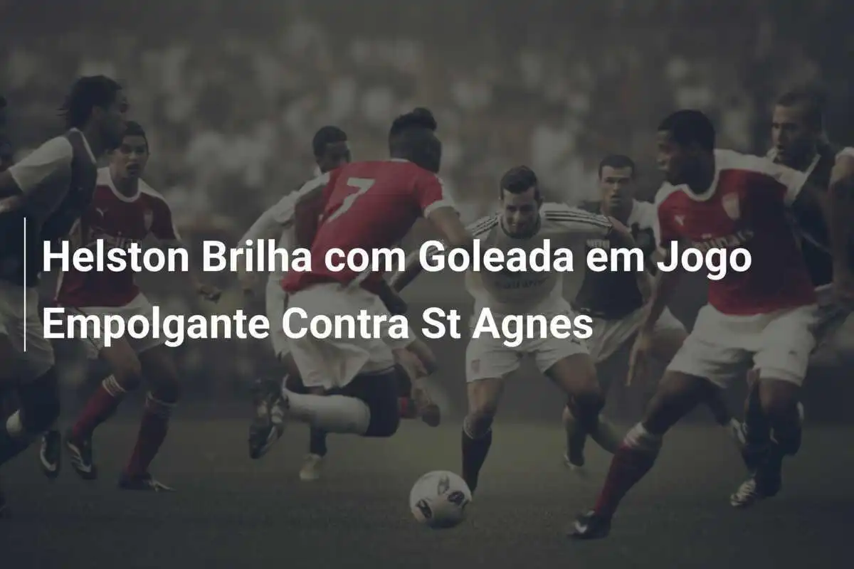 Helston Brilha com Goleada em Jogo Empolgante Contra St Agnes