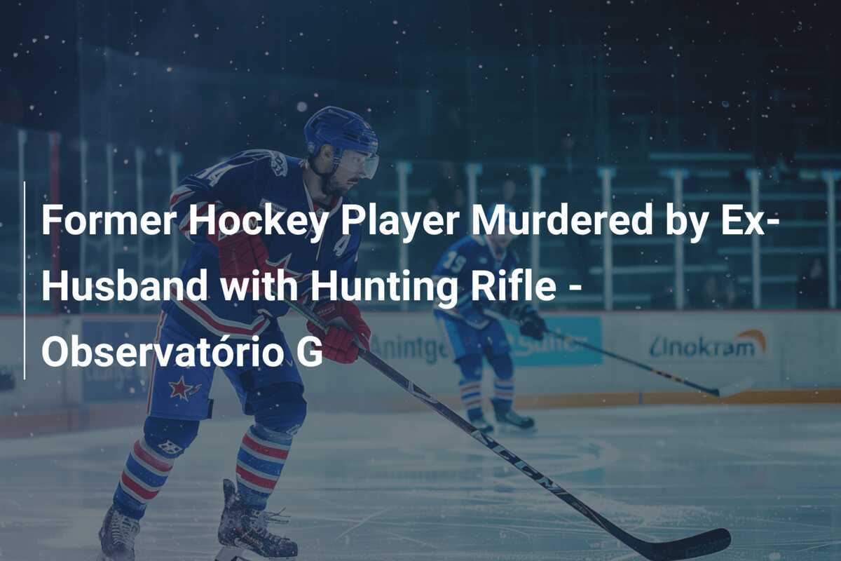 Former Hockey Player Murdered by ExHusband with Hunting Rifle