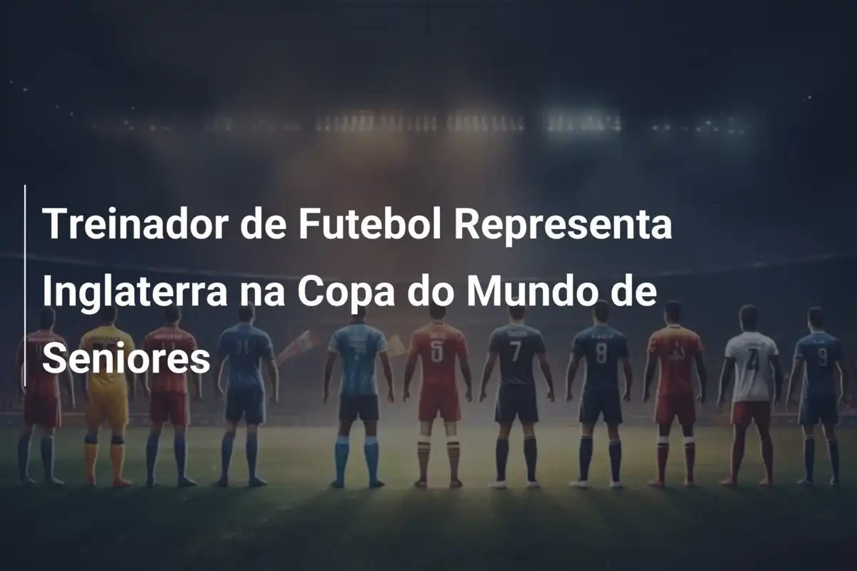 Treinador de Futebol Representa Inglaterra na Copa do Mundo de Seniores