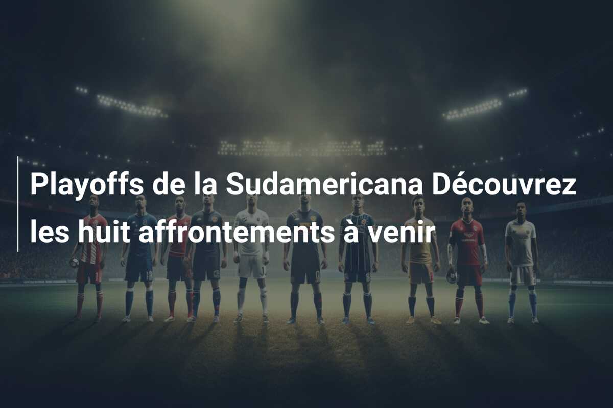 Playoffs de la Sudamericana Découvrez les huit affrontements à venir