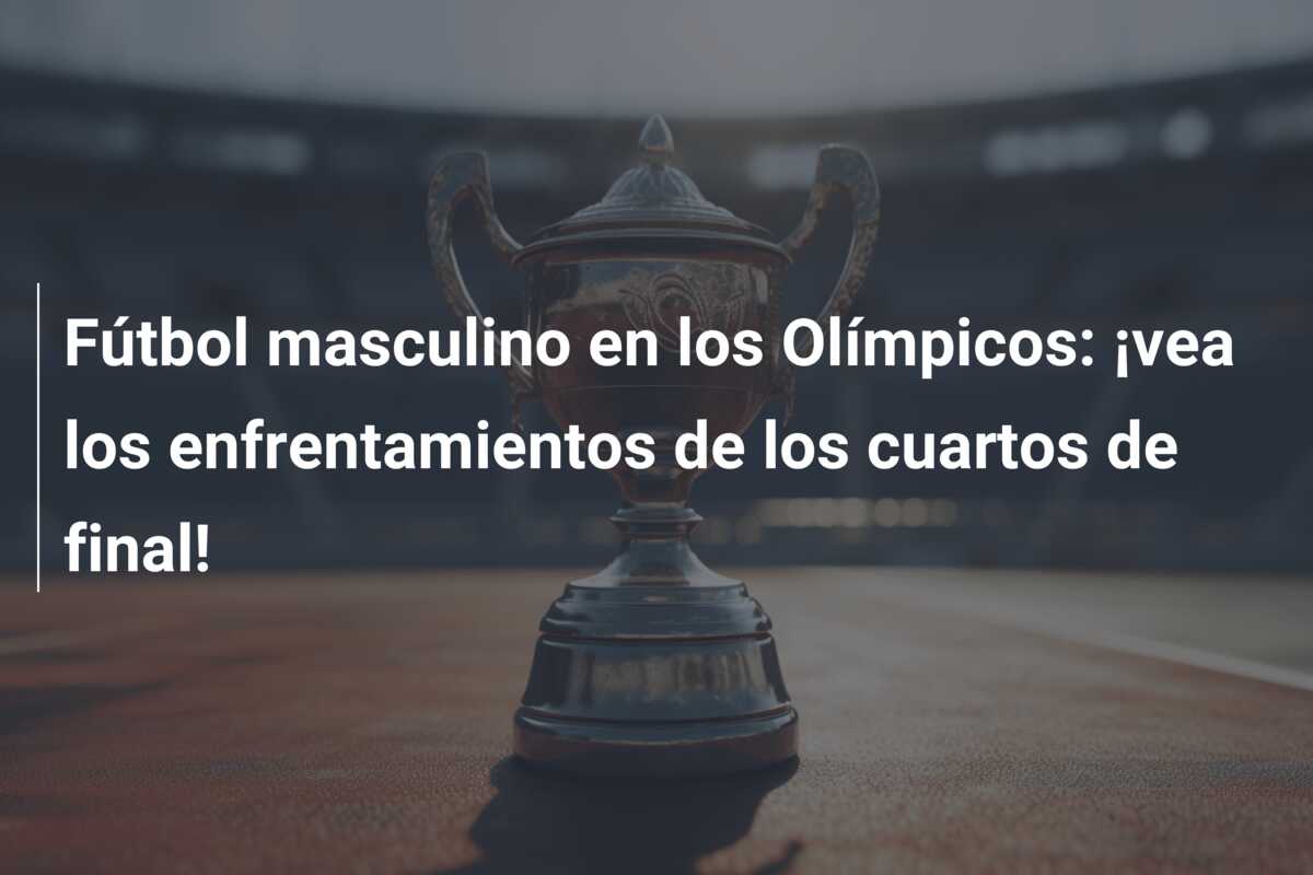 Fútbol masculino en los Olímpicos: ¡vea los enfrentamientos de los cuartos de final!