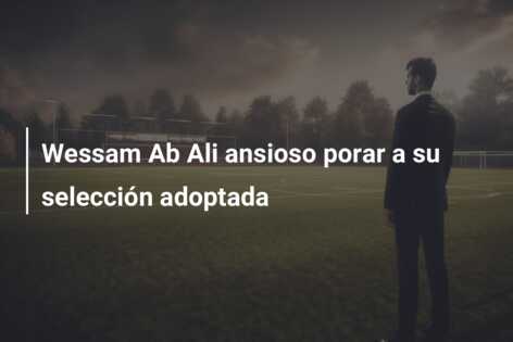 Wessam Ab Ali ansioso porar a su selección adoptada