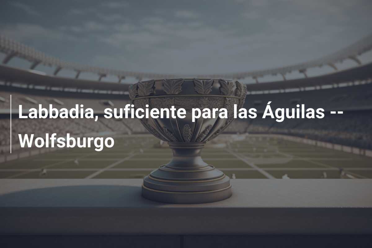 Labbadia, suficiente para las Águilas  —  Wolfsburgo