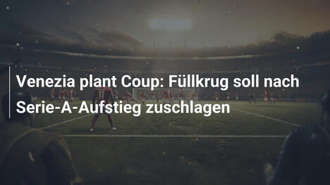 Venezia plant Coup: Füllkrug soll nach Serie-A-Aufstieg zuschlagen