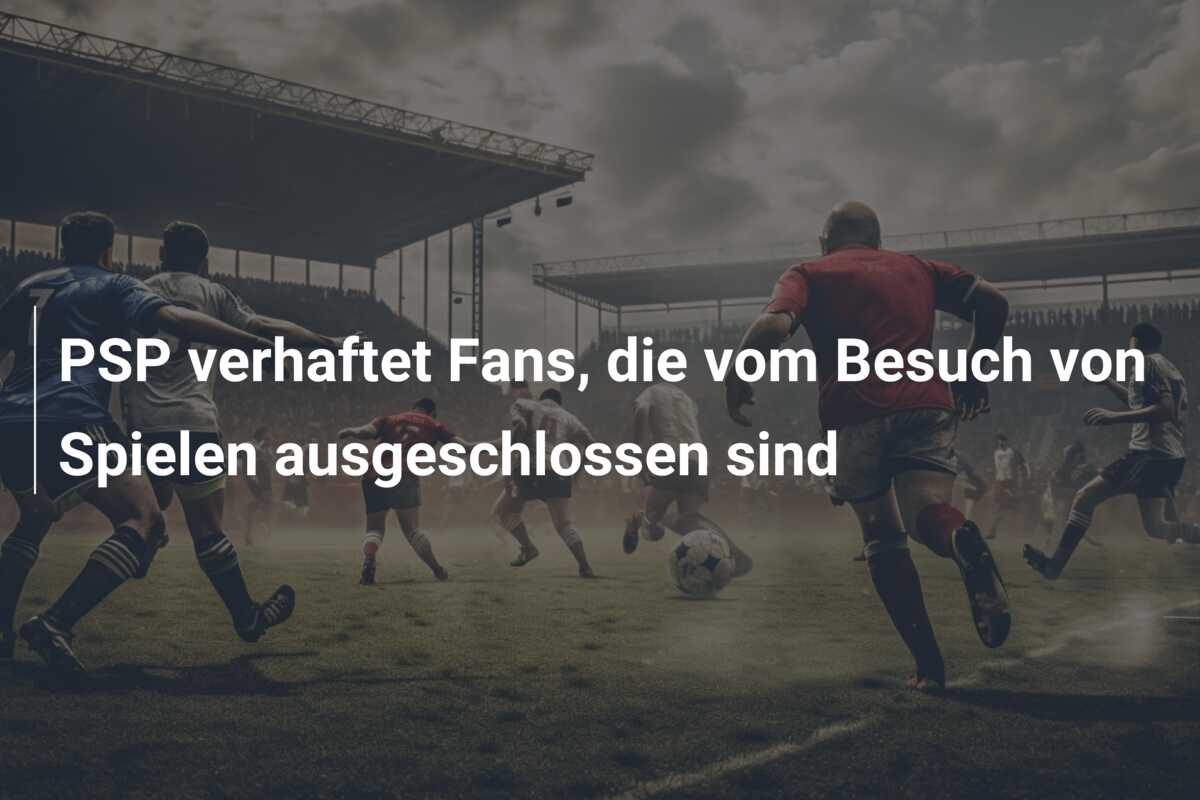 PSP verhaftet Fans, die vom Besuch von Spielen ausgeschlossen sind