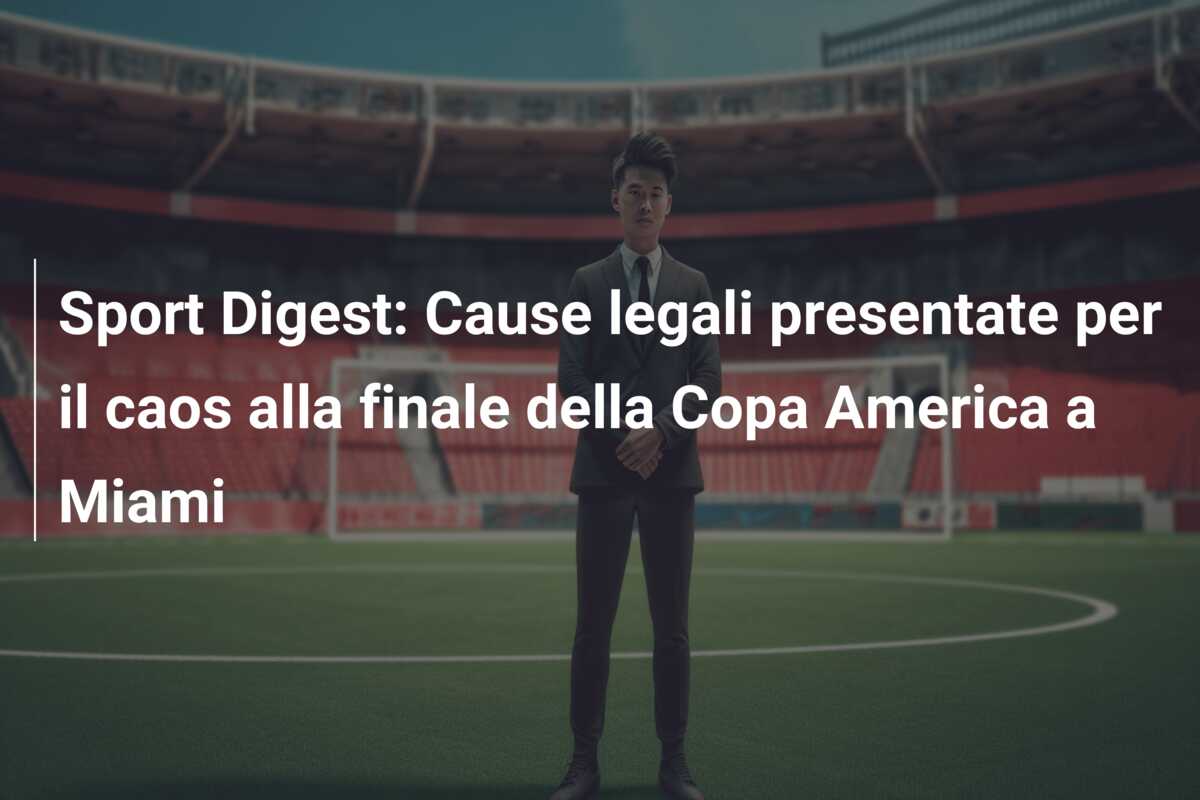 Sport Digest: Cause legali presentate per il caos alla finale della Copa America a Miami
