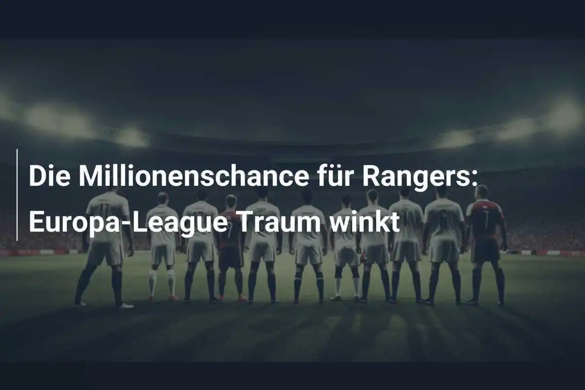 Die Millionenschance für Rangers: Europa-League Traum winkt