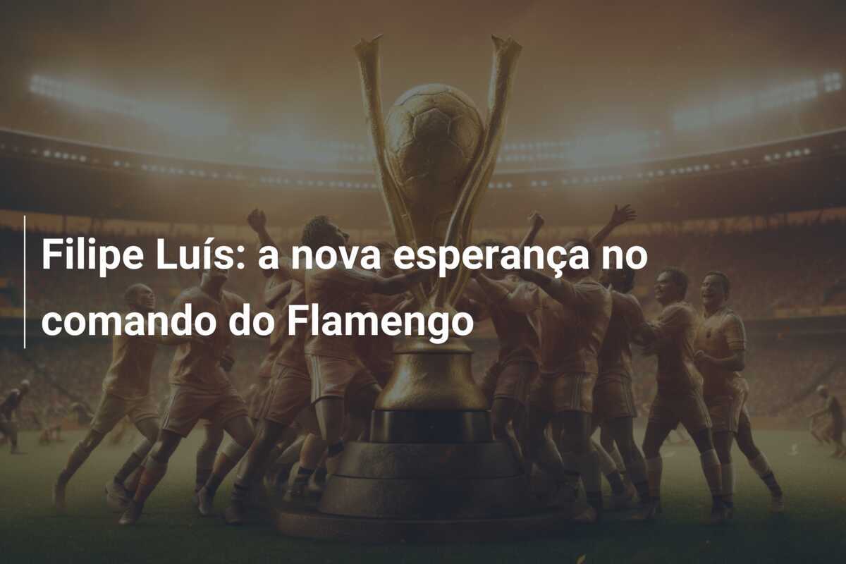 Filipe Luís: a nova esperança no comando do Flamengo