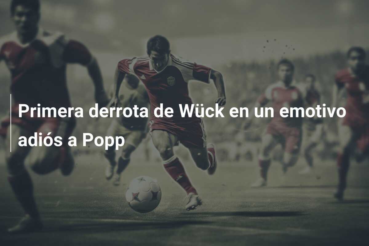 Primera derrota de Wück en un emotivo adiós a Popp