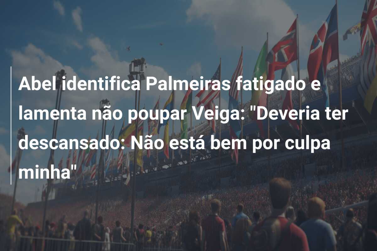 Abel identifica Palmeiras fatigado e lamenta não poupar Veiga: “Deveria ter descansado: Não está bem por culpa minha”
