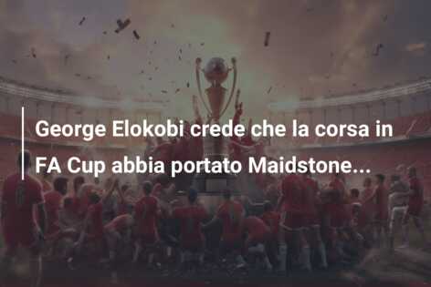 George Elokobi crede che la corsa in FA Cup abbia portato Maidstone…
