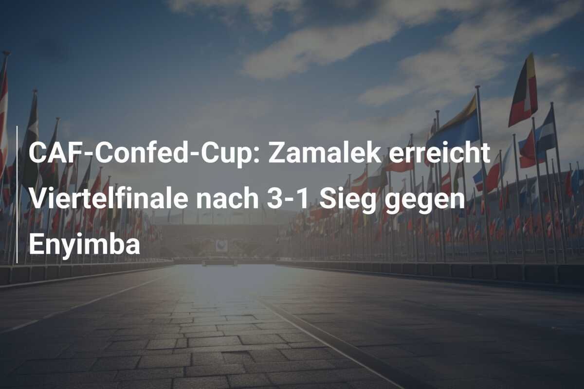 CAF-Confed-Cup: Zamalek erreicht Viertelfinale nach 3-1 Sieg gegen Enyimba
