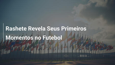 Rashete Revela Seus Primeiros Momentos no Futebol