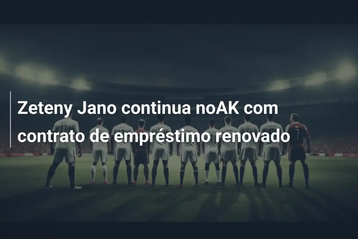 Zeteny Jano continua noAK com contrato de empréstimo renovado