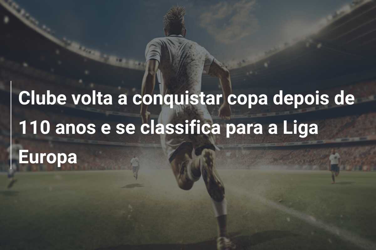 Clube volta a conquistar copa depois de 110 anos e se classifica para a Liga Europa