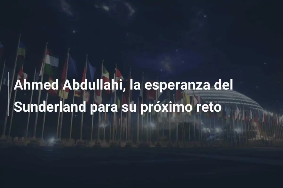 Ahmed Abdullahi, la esperanza del Sunderland para su próximo reto