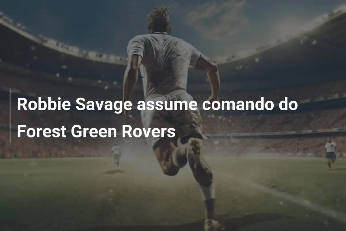 Robbie Savage assume comando do Forest Green Rovers
