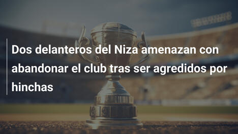Dos delanteros del Niza amenazan con abandonar el club tras ser agredidos por hinchas