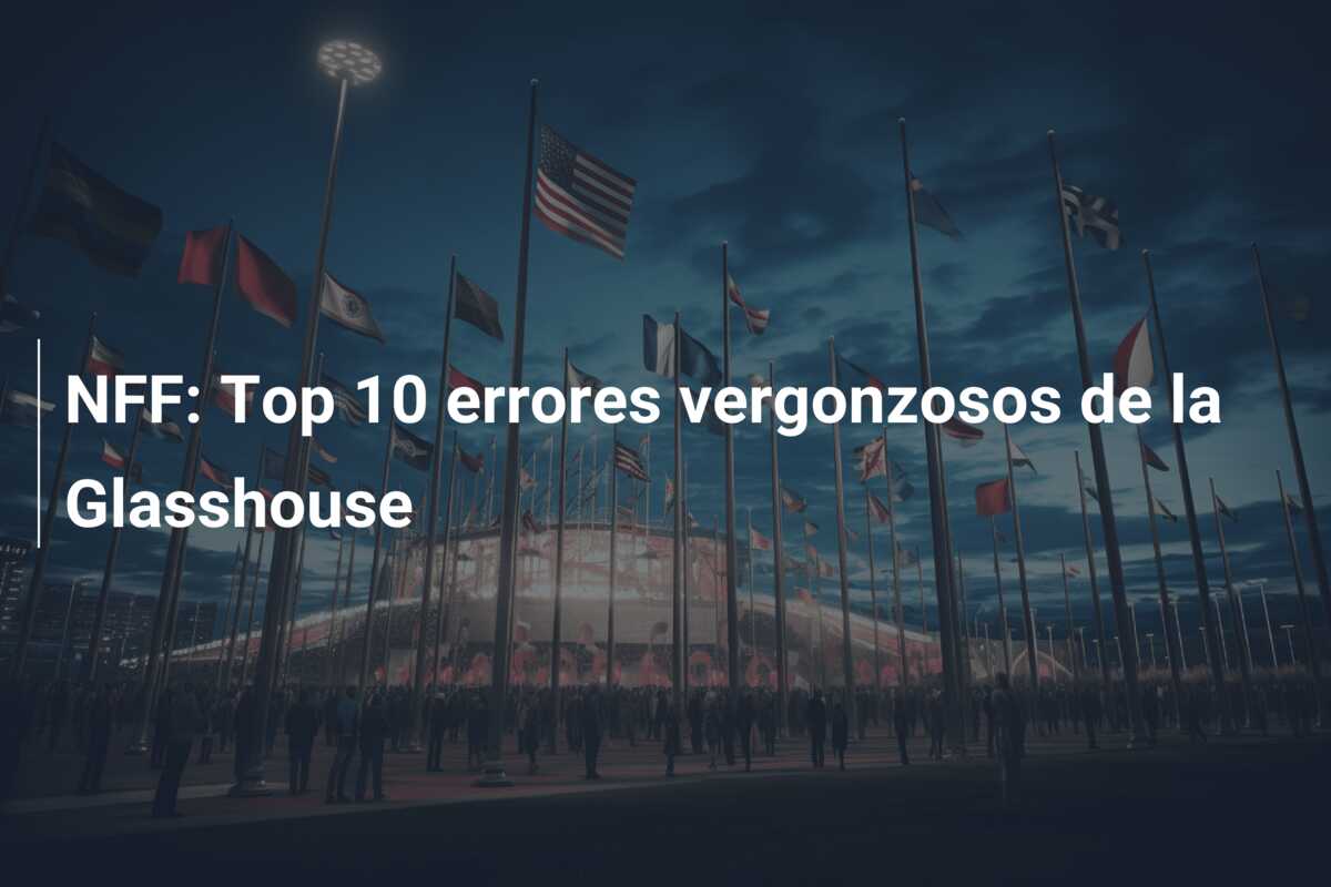 NFF: Top 10 errores vergonzosos de la Glasshouse