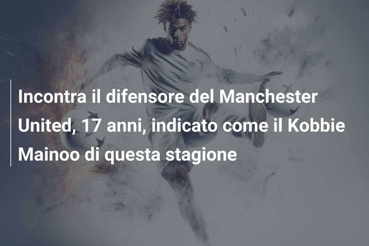 Incontra il difensore del Manchester United, 17 anni, indicato come il Kobbie Mainoo di questa stagione