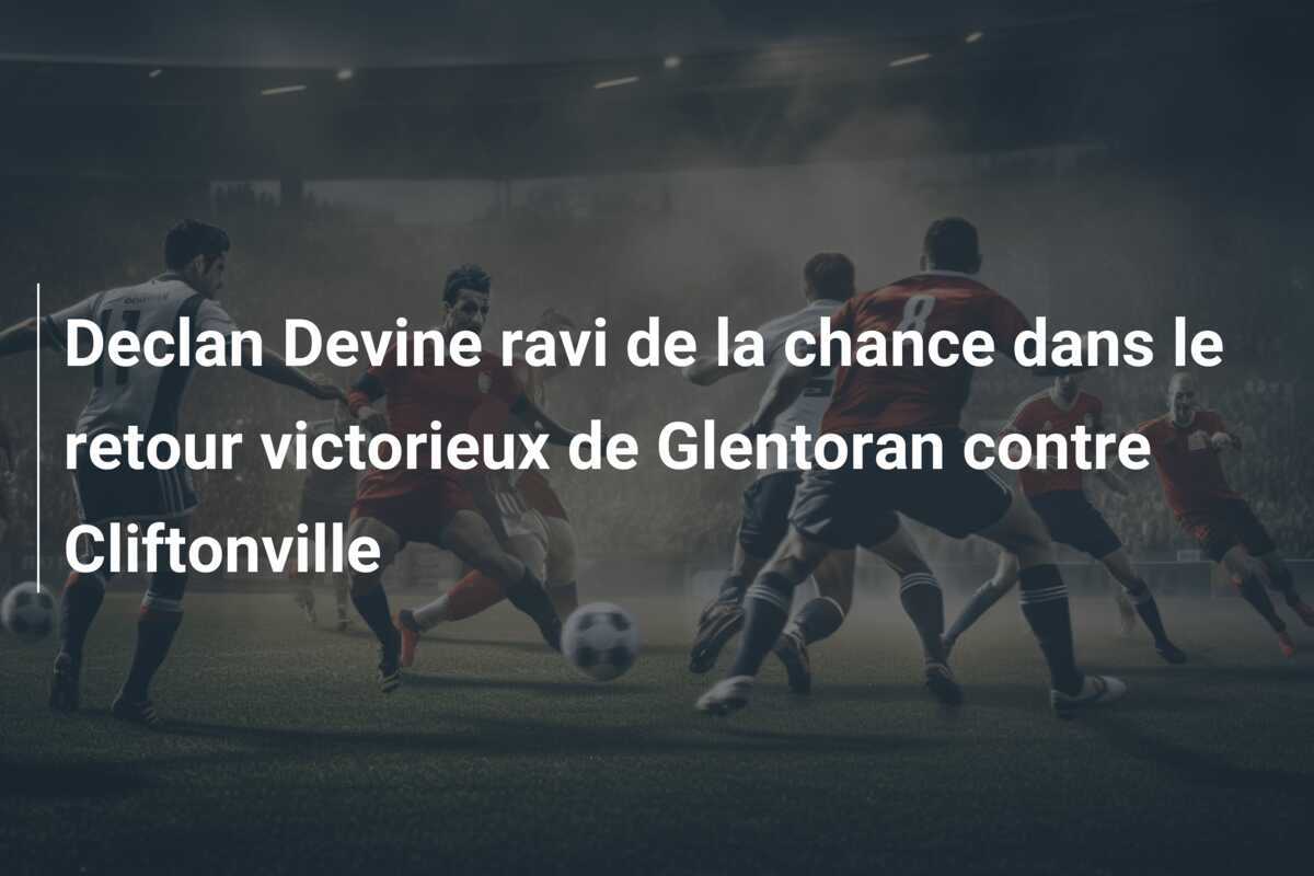 Declan Devine ravi de la chance dans le retour victorieux de Glentoran contre Cliftonville