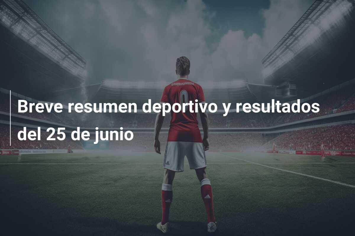 Breve resumen deportivo y resultados del 25 de junio