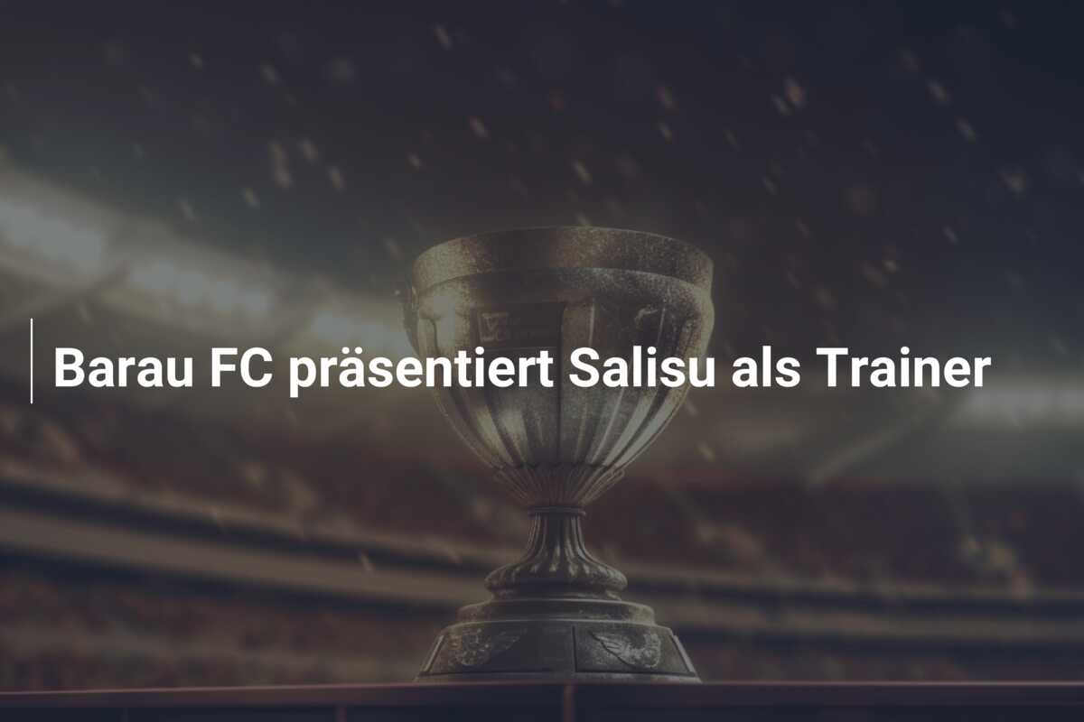 Barau FC präsentiert Salisu als Trainer