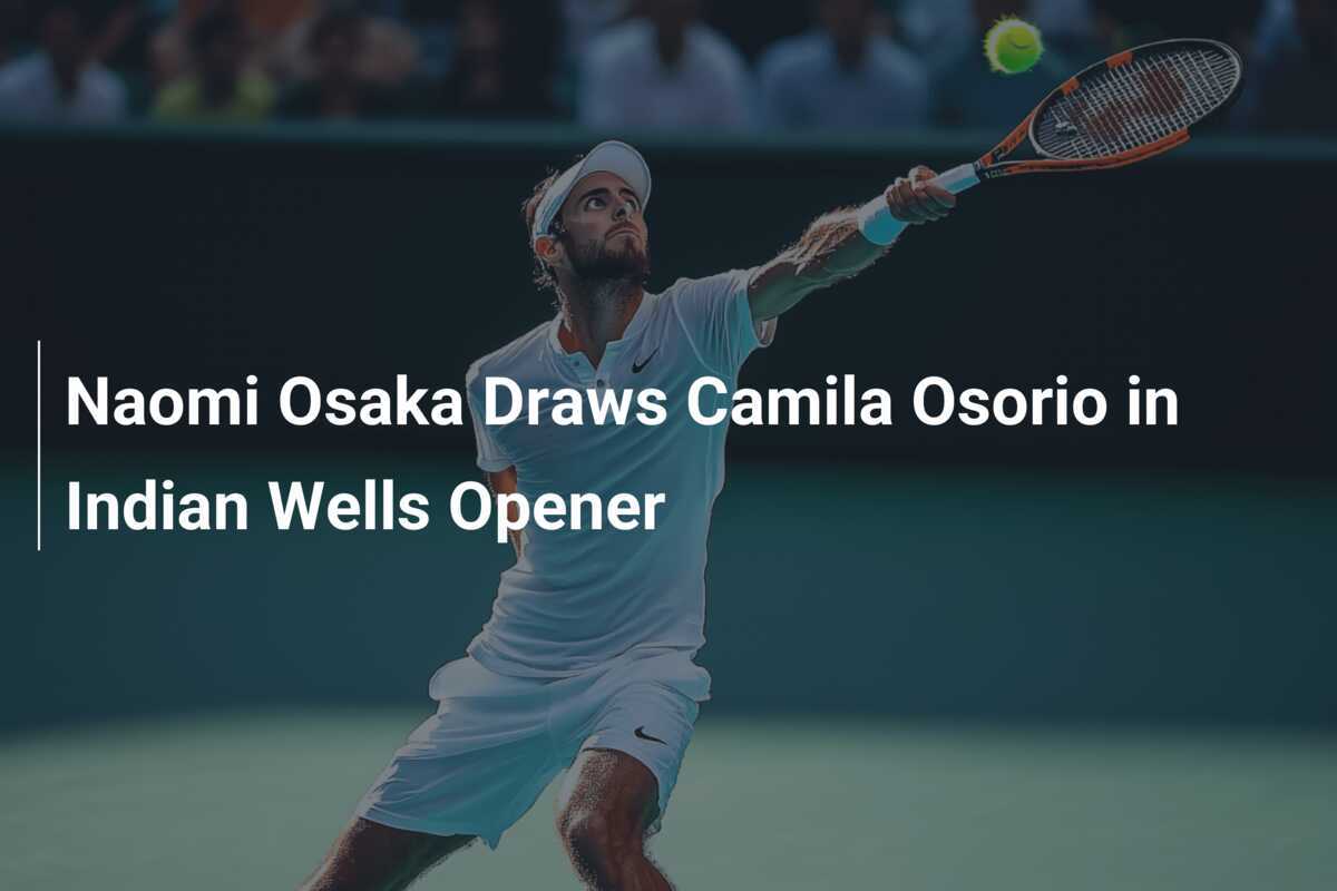 Naomi Osaka trifft im Auftaktspiel in Indian Wells auf Camila Osorio