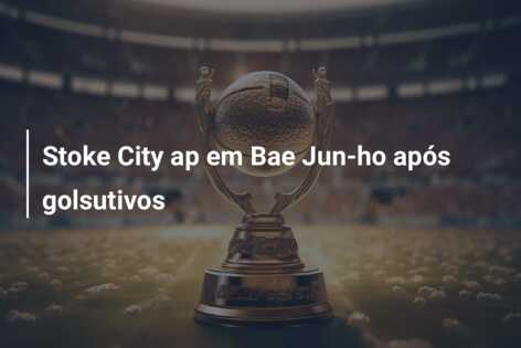 Stoke City ap em Bae Jun-ho após golsutivos
