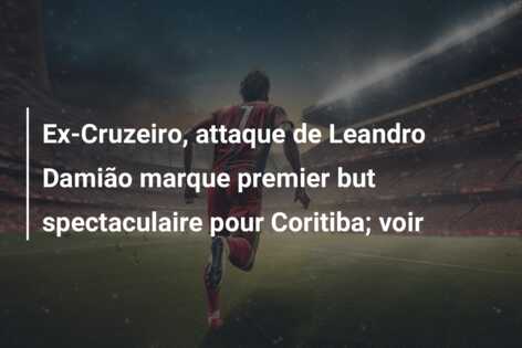 Ex-Cruzeiro, attaque de Leandro Damião marque premier but spectaculaire pour Coritiba; voir