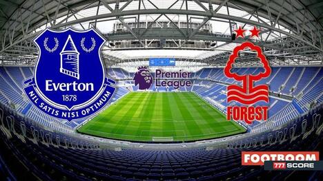 Everton - Nottingham Forest: Previsione e Anteprima del Match