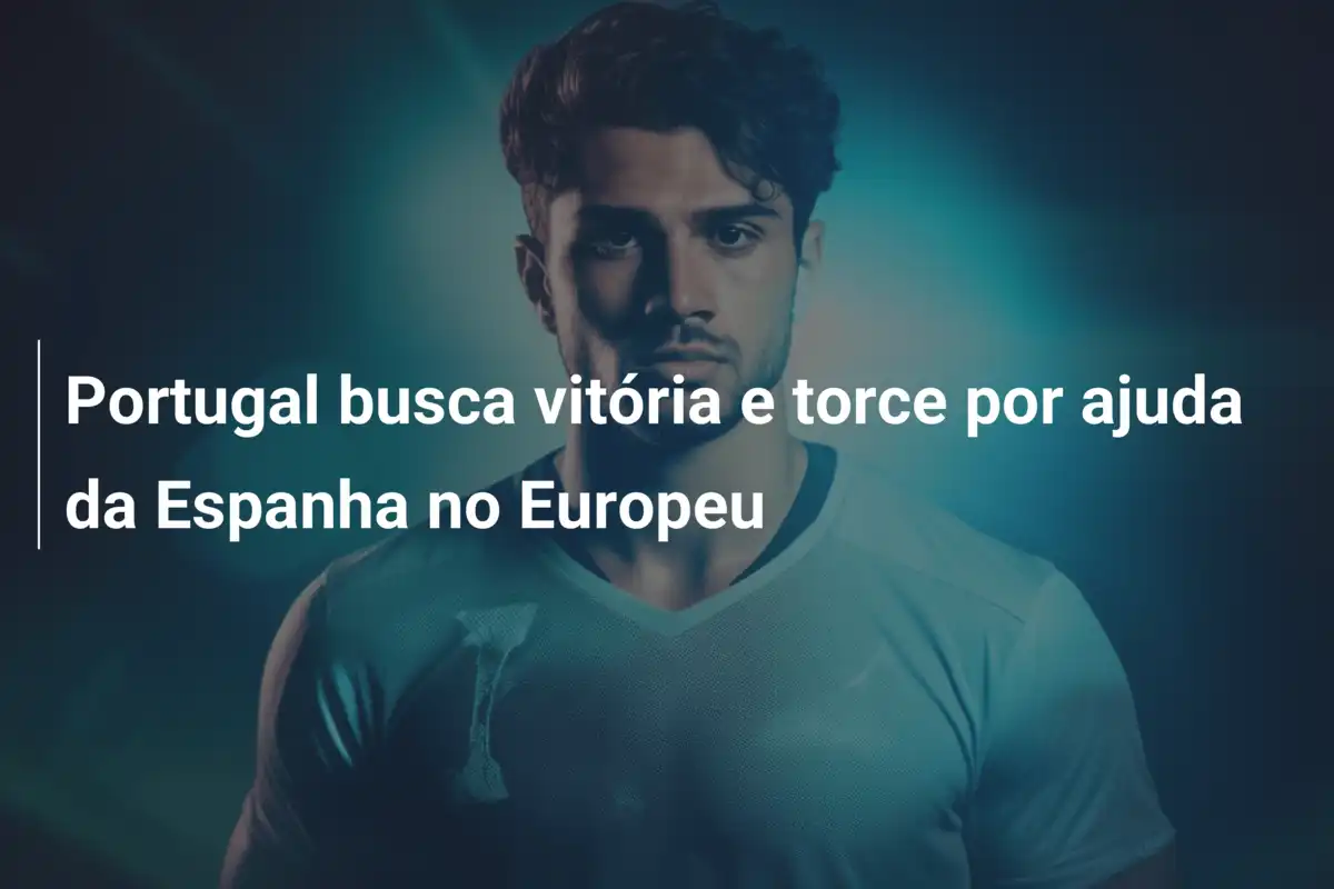 Portugal busca vitória e torce por ajuda da Espanha no Europeu