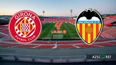 Girona – Valencia. Prediction and Match Preview
