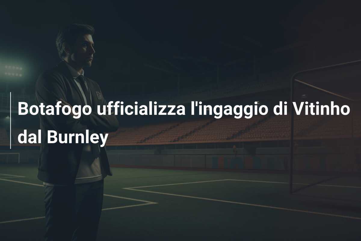 Botafogo ufficializza l’ingaggio di Vitinho dal Burnley