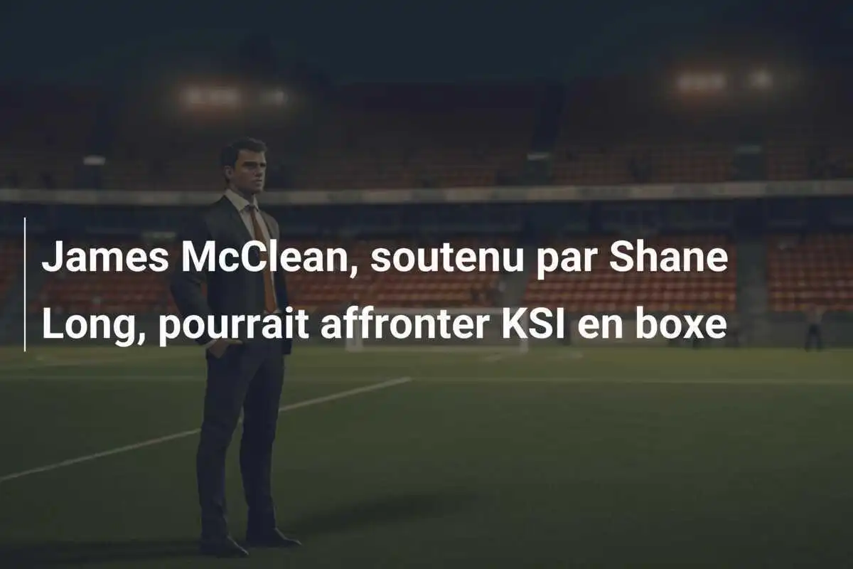 James McClean, soutenu par Shane Long, pourrait affronter KSI en boxe