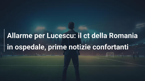 Allarme per Lucescu: il ct della Romania in ospedale, prime notizie confortanti