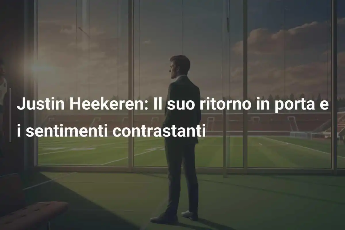 Justin Heekeren: Il suo ritorno in porta e i sentimenti contrastanti