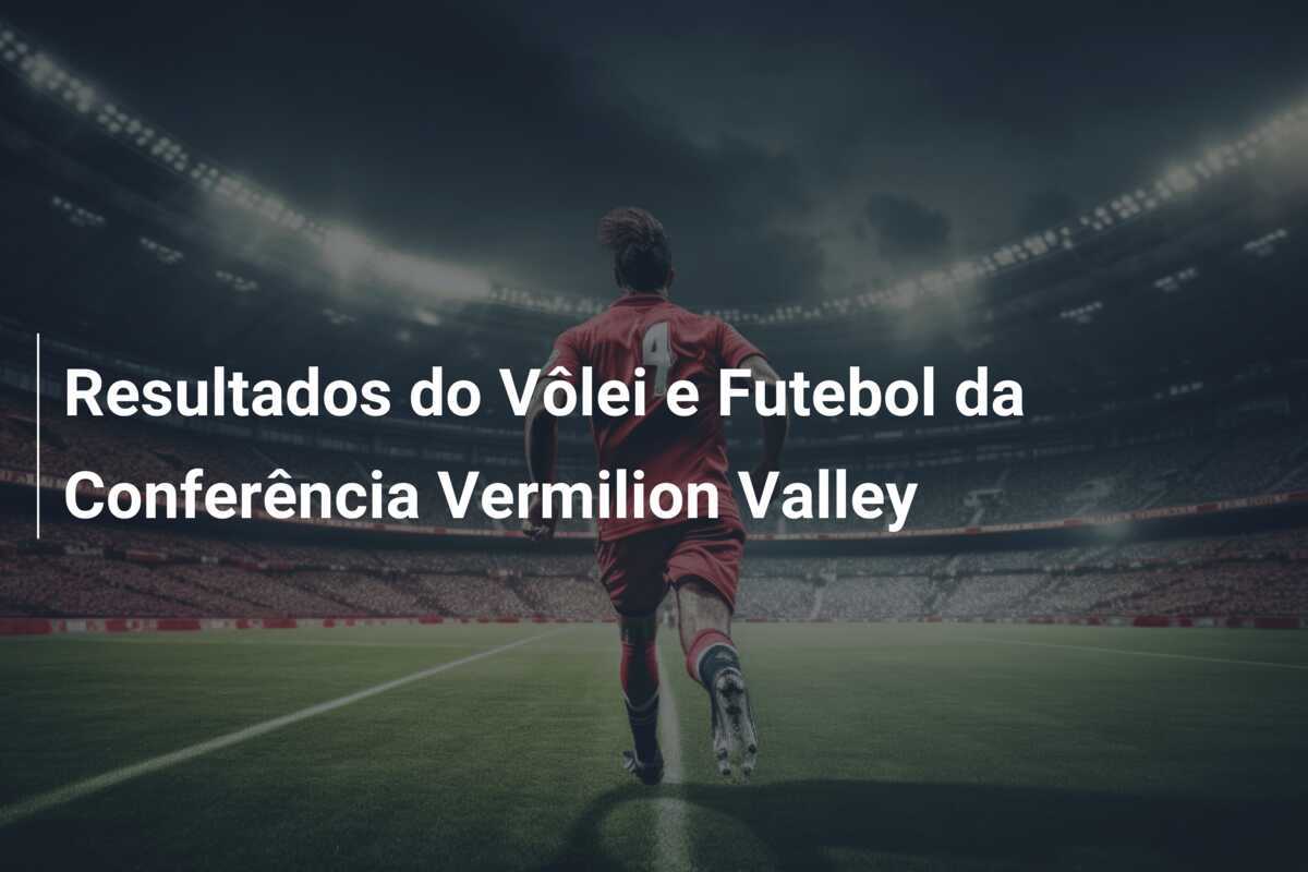Resultados do Vôlei e Futebol da Conferência Vermilion Valley