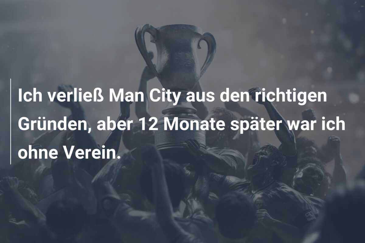 Ich verließ Man City aus den richtigen Gründen, aber 12 Monate später war ich ohne Verein.